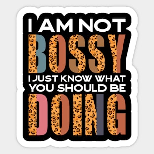 I Am Not Bossy I Just Know What You Should Be Doing Sticker